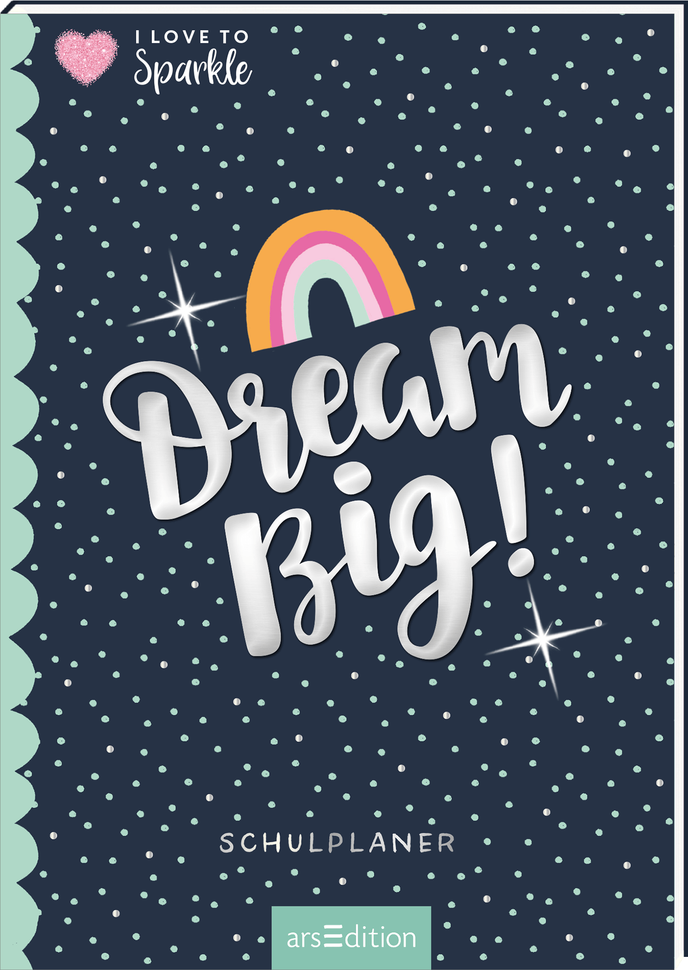 I Love to Sparkle – Schulplaner Dream Big! I Love to Sparkle – Schulplaner Dream Big!