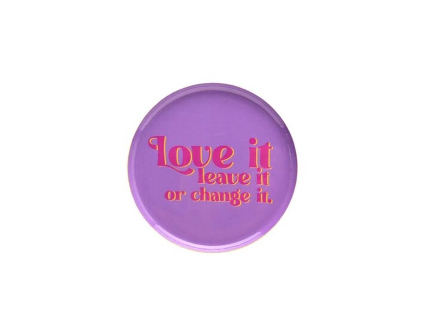 Love Trays, Dekotablett, XS, Motiv: Love it, leave it or change it, rund, lila