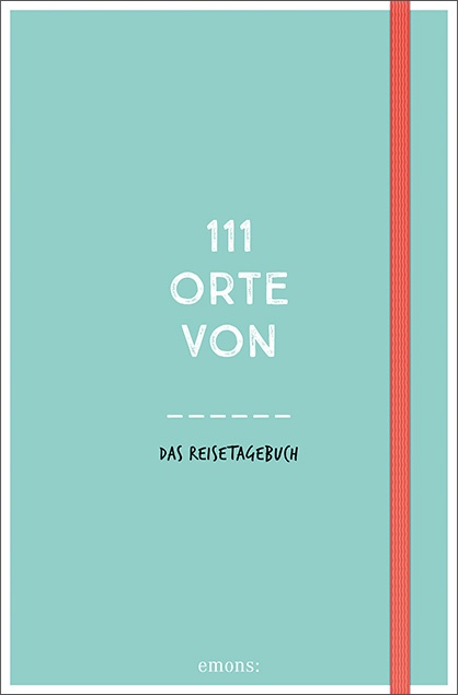 111 Orte von ____ (türkis) -  Das Reisetagebuch