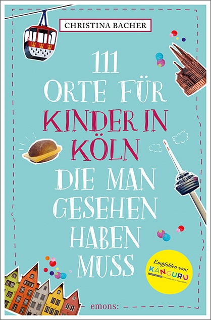 Christina Bacher - 111 Orte für Kinder in Köln, die man gesehen haben muss