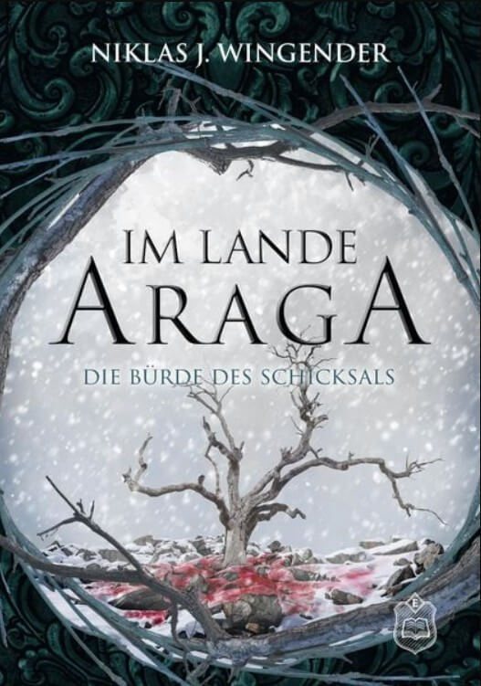 Niklas J. Wingender: Im Lande Araga - Die Bürde des Schicksals