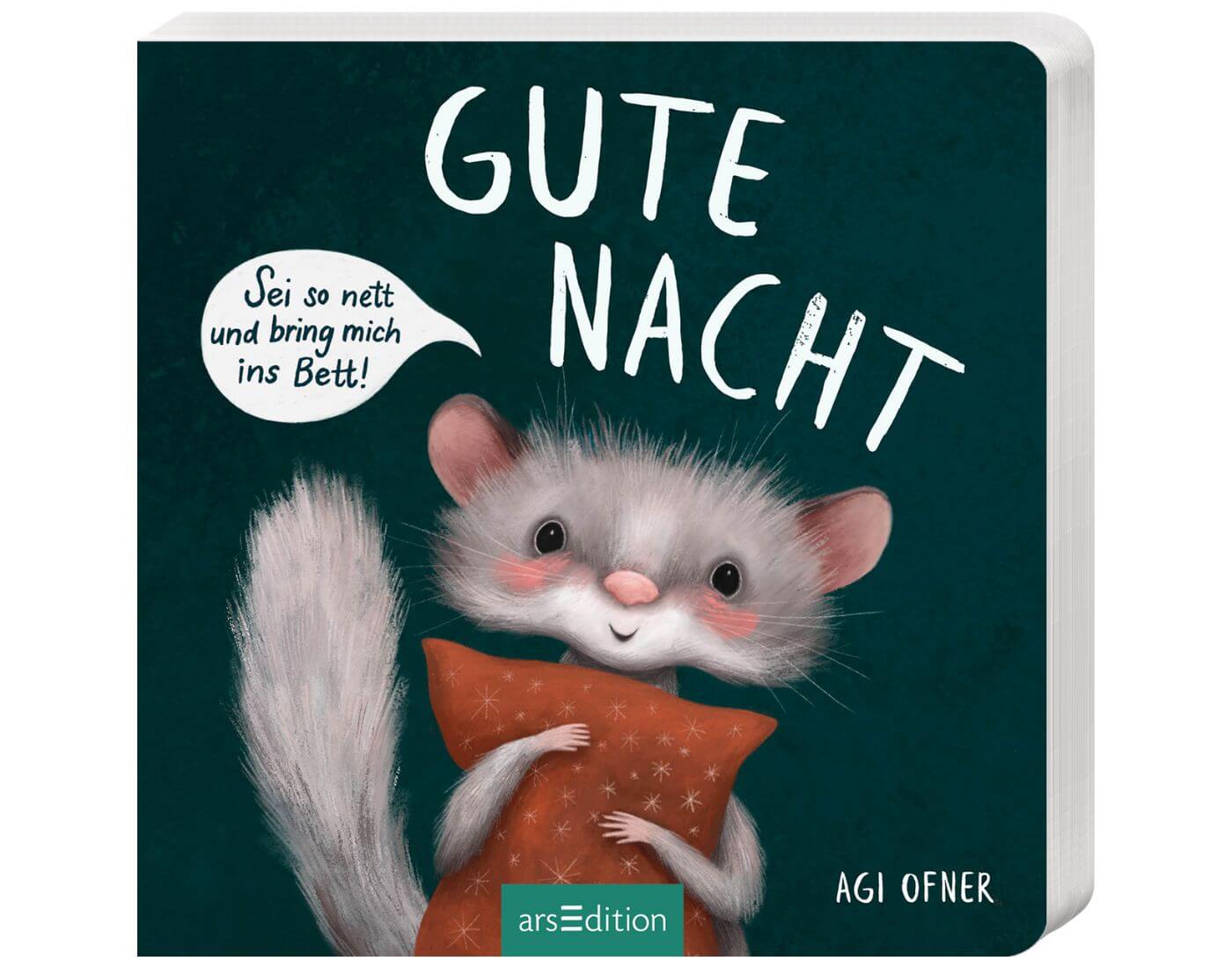 Agi Ofner: Gute Nacht! Sei so nett und bring mich ins Bett! Agi Ofner: Gute Nacht! Sei so nett und bring mich ins Bett!