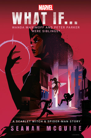 Seanan McGuire; Marvel: What If... Wanda Maximoff and Peter Parker Were Siblings? (A Scarlet Witch &