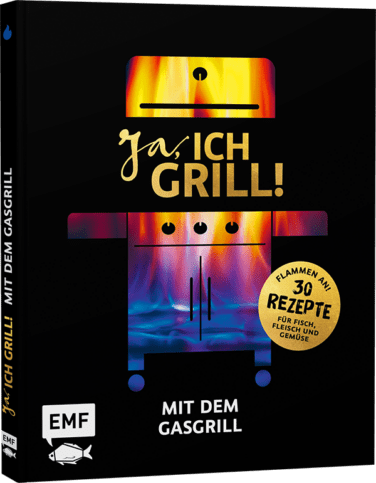 Ja, ich Grill! - Mit dem Gasgrill