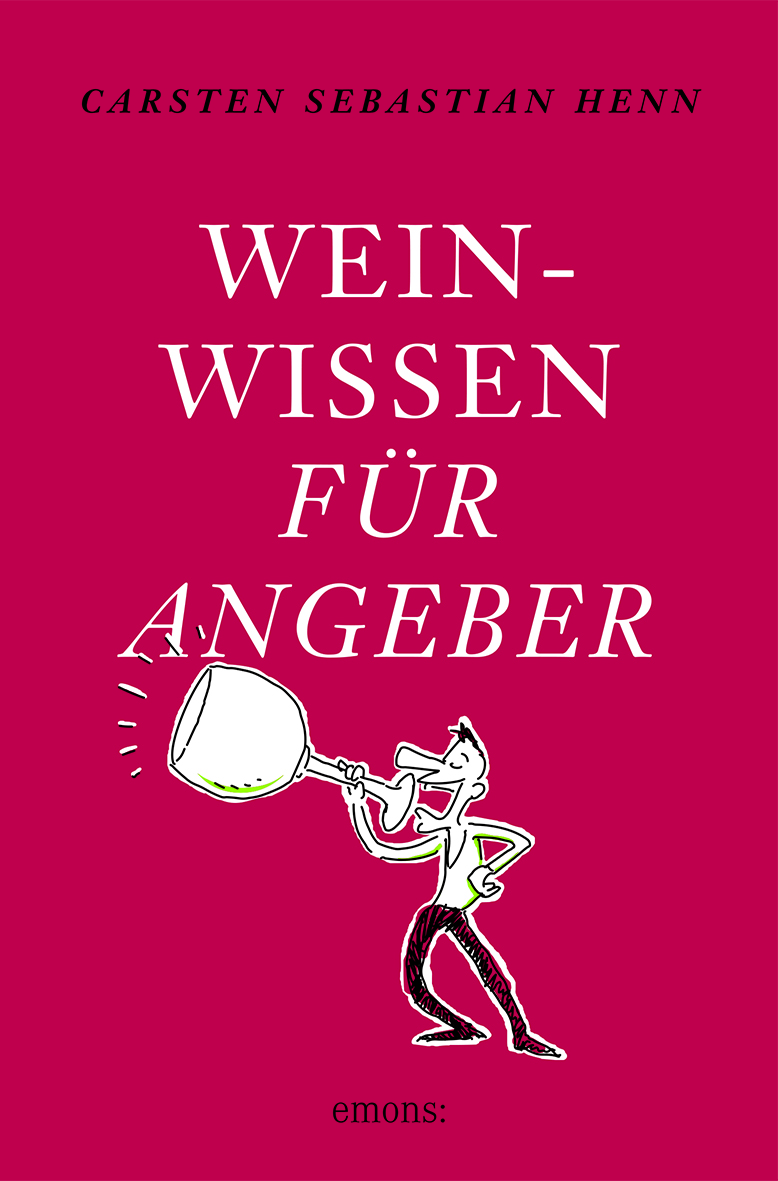 Carsten Sebastian Henn - Weinwissen für Angeber