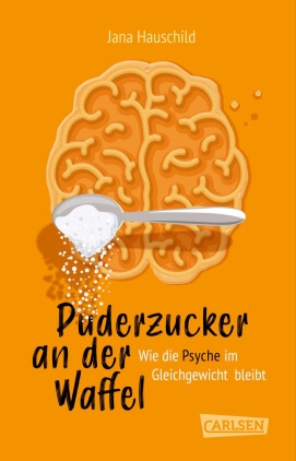 Jana Hauschild: Puderzucker an der Waffel - Wie die Psyche im Gleichgewicht bleibt