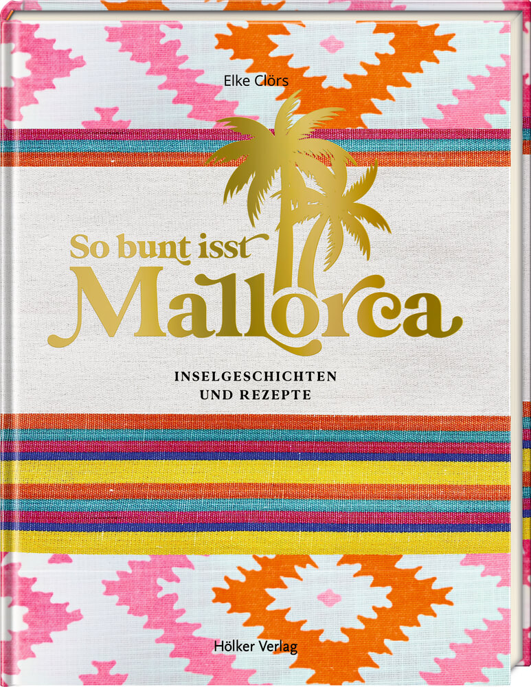 Elke Clörs: So bunt isst Mallorca - Inselgeschichten und Rezepte