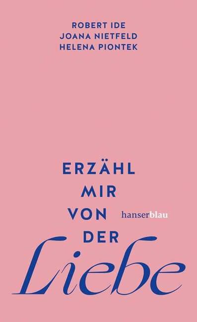 Robert Ide, Joana Nietfeld, Helena Piontek: Erzähl mir von der Liebe