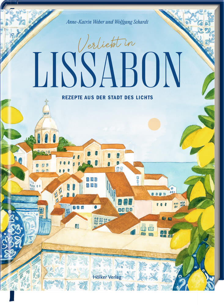 Verliebt in Lissabon - Rezepte aus der Stadt des Lichts