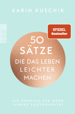 Karin Kuschik - 50 Sätze, die das Leben leichter machen - Ein Kompass für mehr innere Souveränität