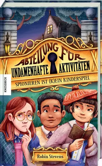Robin Stevens:Spionieren ist (k)ein Kinderspiel Abteilung für undamenhafte Aktivitäten