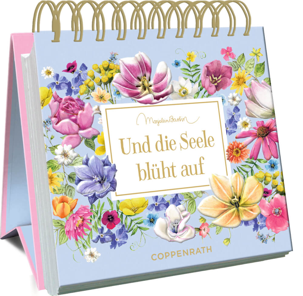 Kleines Spiralaufstellbuch: Und die Seele blüht auf (M. Bastin)