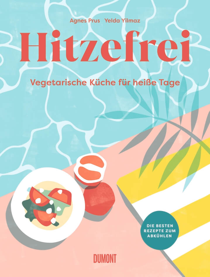 Agnes Prus: Hitzefrei - Vegetarische Küche für heiße Tage