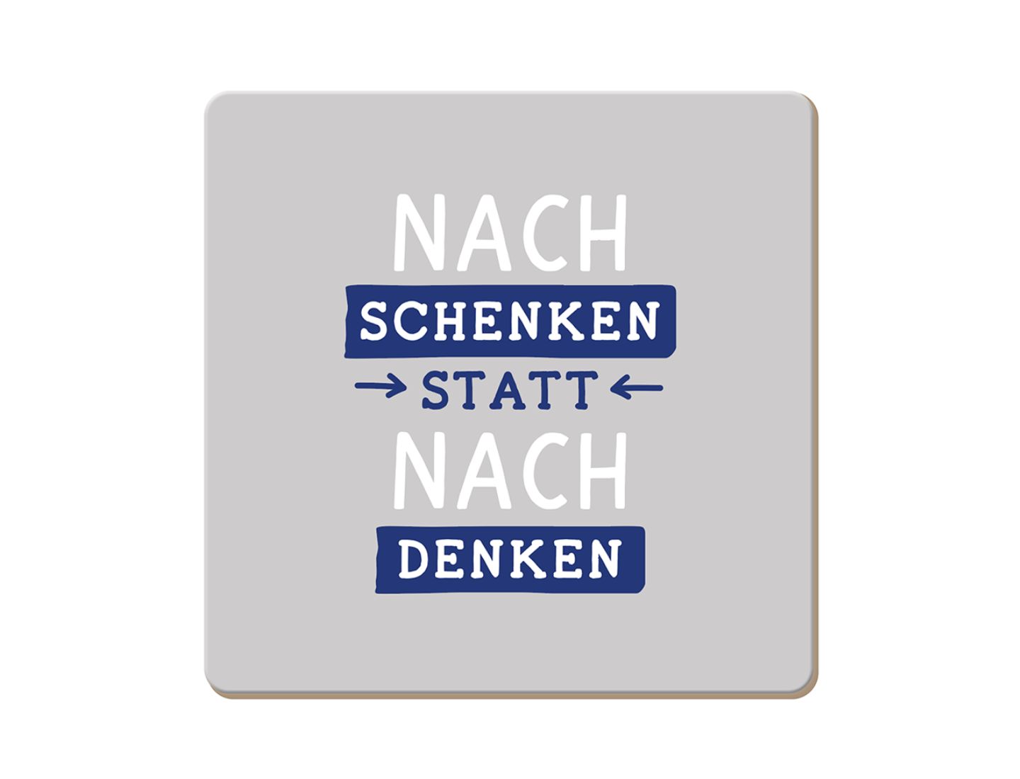 Korkuntersetzer Nachschenken statt nachdenken