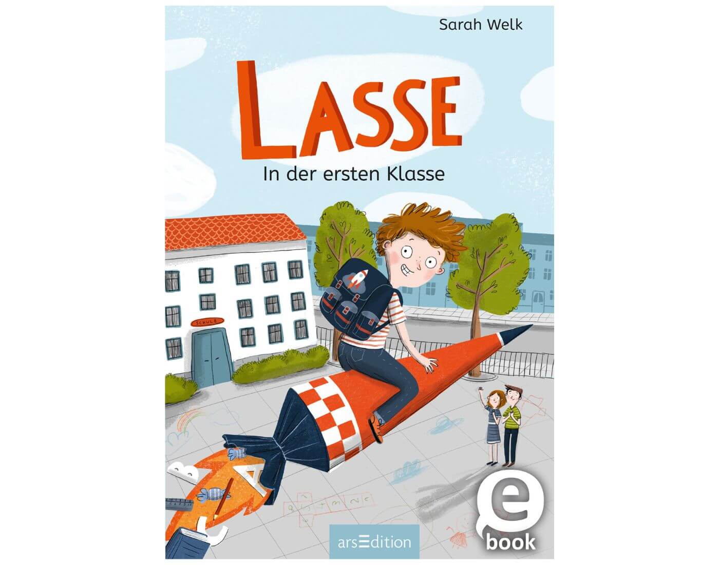 Sarah Welk, Anne-Kathrin Behl: Lasse in der ersten Klasse Sarah Welk, Anne-Kathrin Behl: Lasse in der ersten Klasse