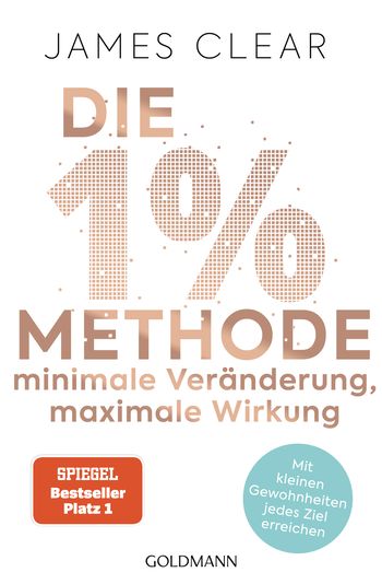 James Clear: Die 1%-Methode - Minimale Veränderung, maximale Wirkung