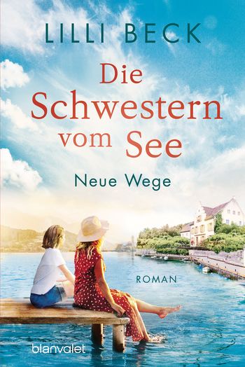 Lili Beck: Die Schwestern vom See: Neue Wege