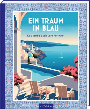 Ein Traum in Blau - Das große Buch vom Fernweh