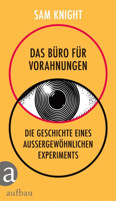 Sam Knight: Das Büro für Vorahnungen - Die Geschichte eines außergewöhnlichen Experiments