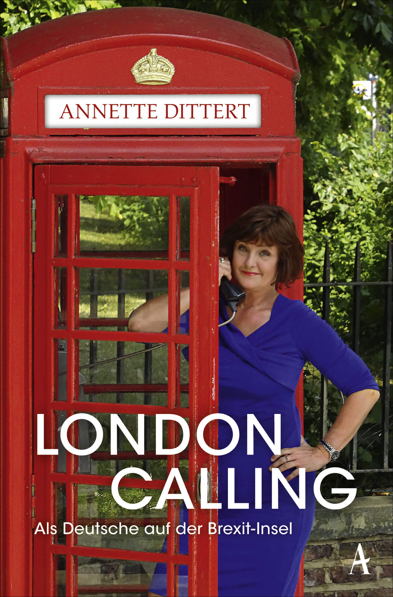 Annette Dittert:  London Calling - Als Deutsche auf der Brexit-Insel