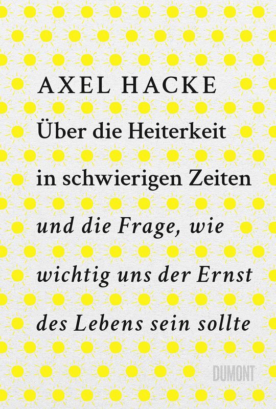 Axel Hacke: Über die Heiterkeit in schwierigen Zeiten und die Frage, wie wichtig uns der Ernst des L