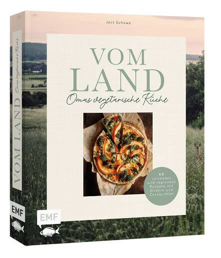 Jost Schowe: Vom Land - Omas vegetarische Küche