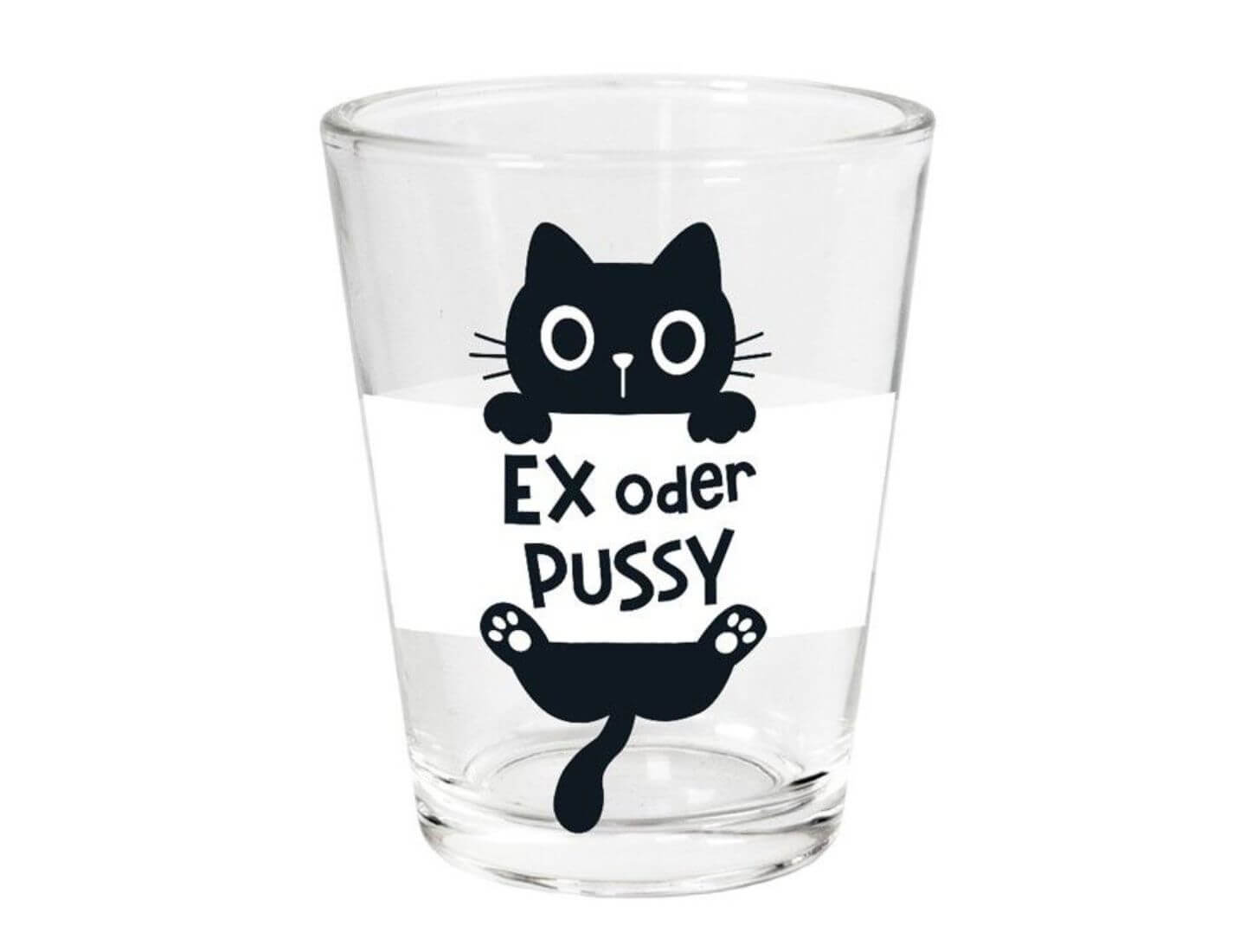 Schnapsglas - Ex oder Pussy