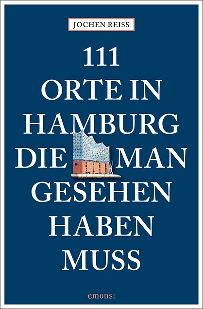 Jochen Reiss - 111 Orte in Hamburg, die man gesehen haben muss