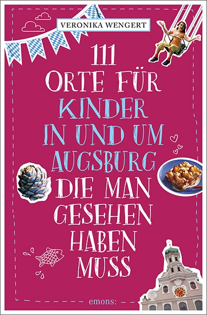 Veronika Wengert - 111 Orte für Kinder in und um Augsburg, die man gesehen haben muss