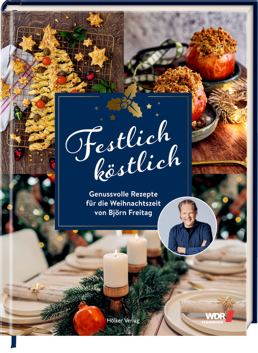 Björn Freitag: Festlich köstlich - Rezepte für die Weihnachtszeit
