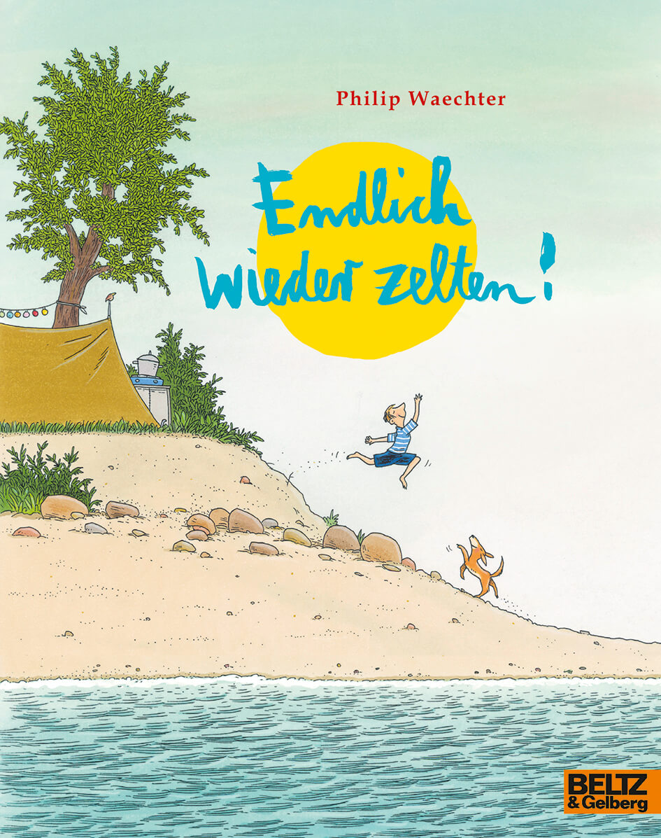 Philip Waechter: Endlich wieder zelten!