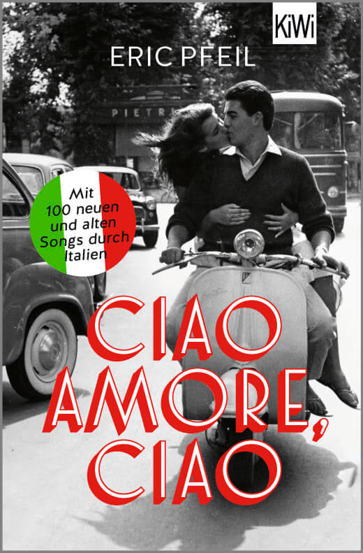 Eric Pfeil: Ciao Amore, ciao - Mit 100 neuen und alten Songs durch Italien