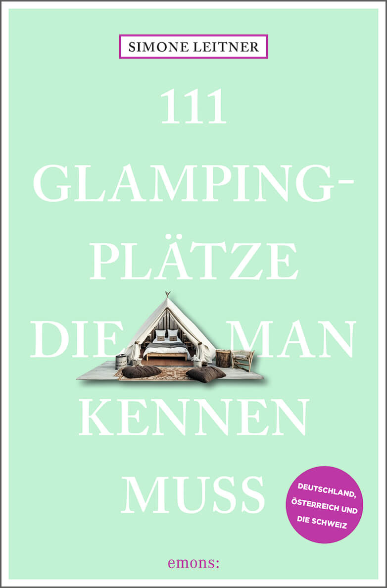 Simone Leitner: 111 Glampingplätze, die man kennen muss