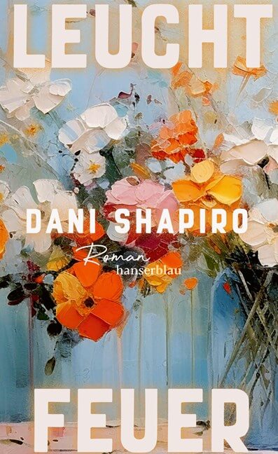 Dani Shapiro: Leuchtfeuer