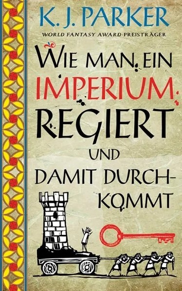 K.J. Parker: Wie man ein Imperium regiert und damit durchkommt
