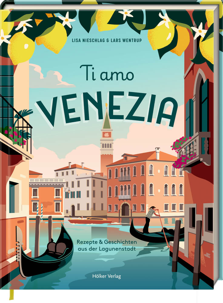 Lars Wentrup, Lisa Nieschlag: Ti Amo Venezia - Rezepte und Geschichten