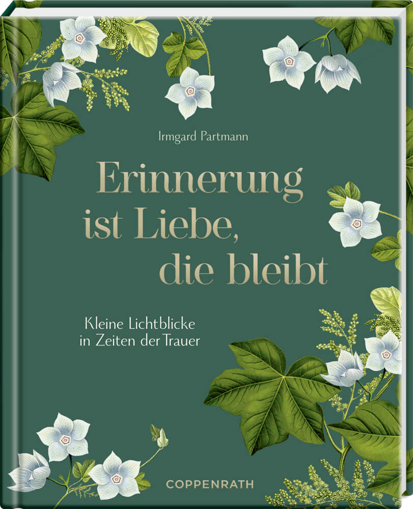 Erinnerung ist Liebe, die bleibt - Kleine Lichtblicke in Zeiten der Trauer