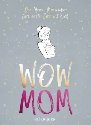 Katharina Nachtsheim, Lisa Harmann: WOW MOM - Der Mama-Mutmacher fürs erste Jahr mit Kind