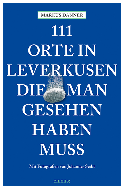 Markus Danner, Johannes Seibt - 111 Orte in Leverkusen, die man gesehen haben muss