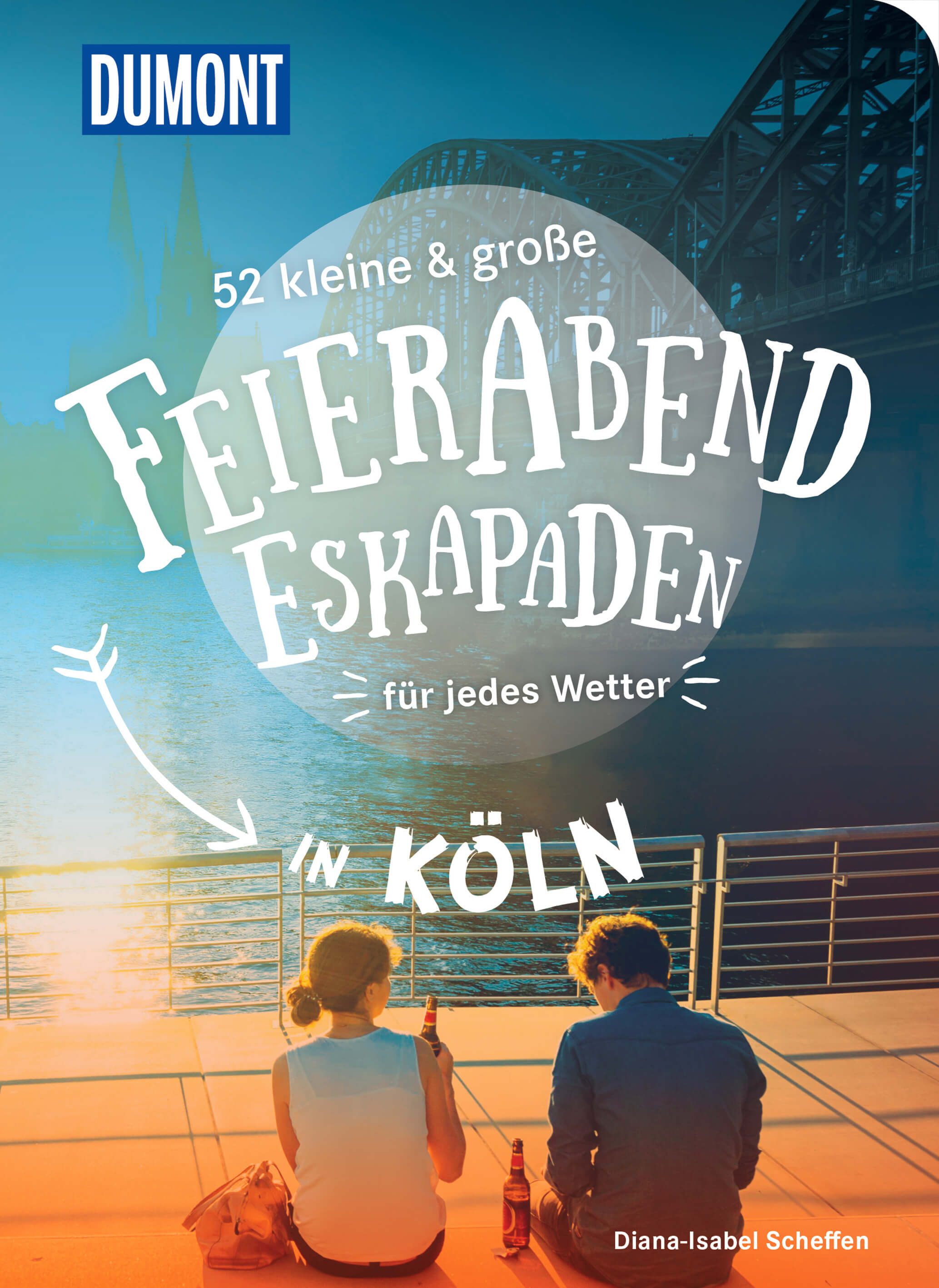 Diana-Isabel Scheffen: 52 kleine & große Feierabend-Eskapaden für jedes Wetter in Köln