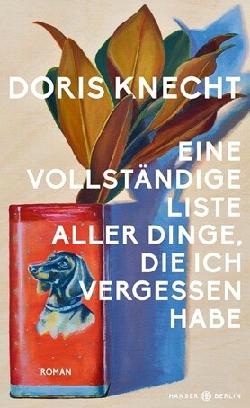Doris Knecht: Eine vollständige Liste aller Dinge, die ich vergessen habe