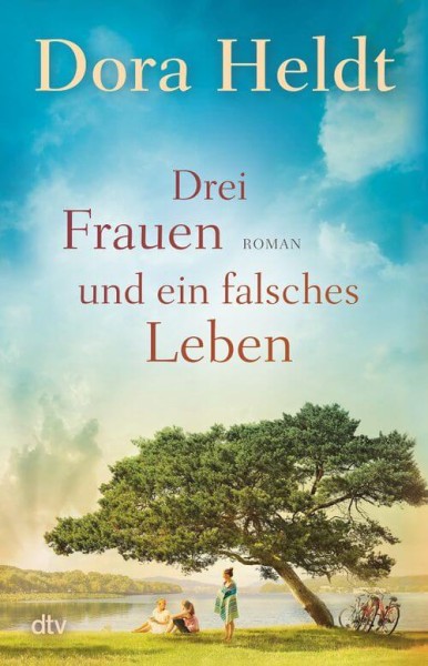 Dora Heldt: Drei Frauen und ein falsches Leben