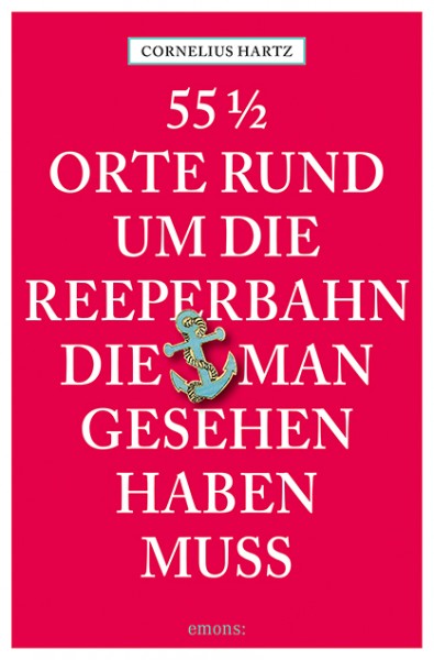 Cornelius Hartz - 55 ½ Orte rund um die Reeperbahn, die man gesehen haben muss