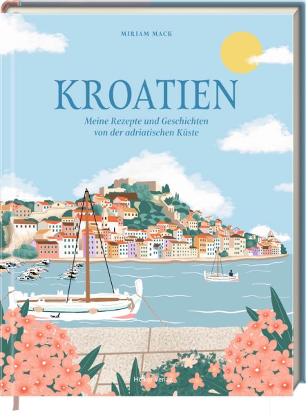 Kroatien - Meine Rezepte und Geschichten