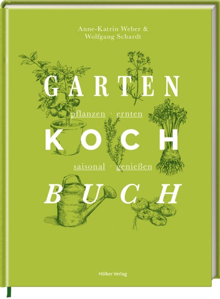 Das Gartenkochbuch - pflanzen-ernten-saisonal genießen