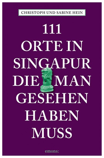 Christoph Hein, Sabine Hein - 111 Orte in Singapur, die man gesehen haben muss