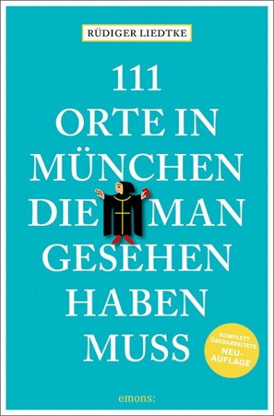 Rüdiger Liedtke - 111 Orte in München, die man gesehen haben muss, Band 1