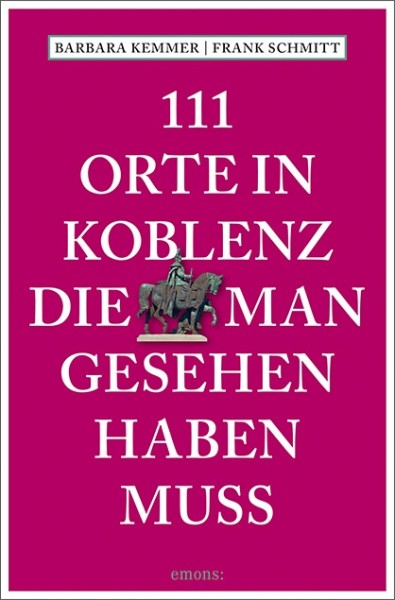 Barbara Kemmer, Frank Schmitt - 111 Orte in Koblenz, die man gesehen haben muss