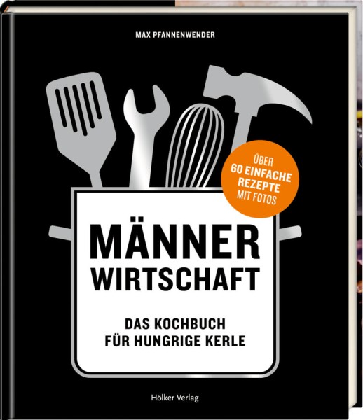 Männerwirtschaft - Das Kochbuch für hungrige Kerle