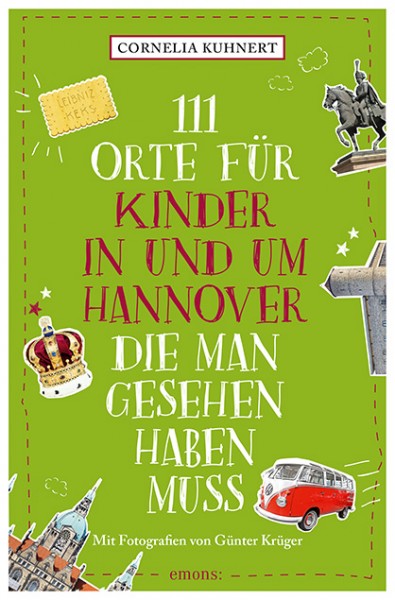 Cornelia Kuhnert, Günter Krüger - 111 Orte für Kinder in und um Hannover, die man gesehen haben muss